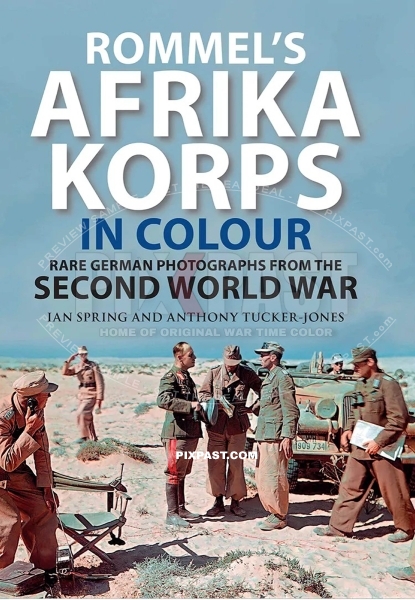 BUY SIGNED COPY OF MY BOOK: Rommels Afrika Korps in Colour: Rare German Photographs from the Second World War