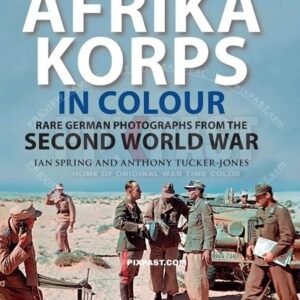 BUY SIGNED COPY OF MY BOOK: Rommels Afrika Korps in Colour: Rare German Photographs from the Second World War